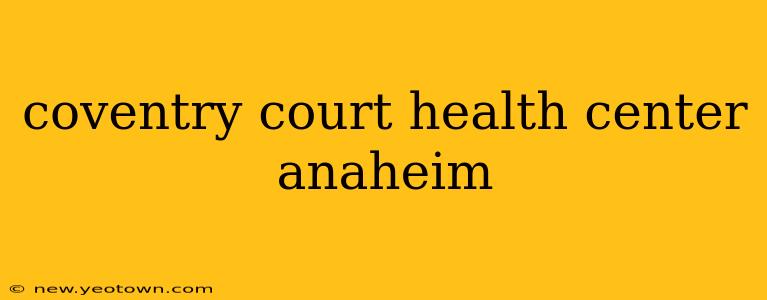 coventry court health center anaheim