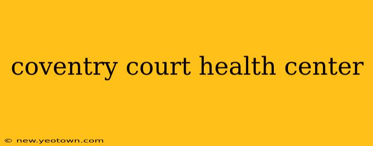 coventry court health center