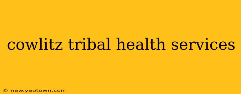 cowlitz tribal health services