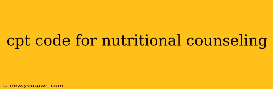 cpt code for nutritional counseling