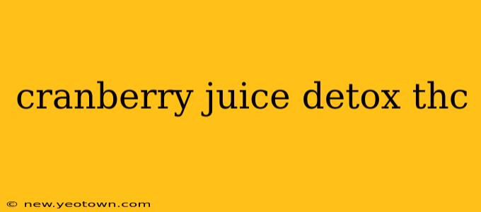 cranberry juice detox thc