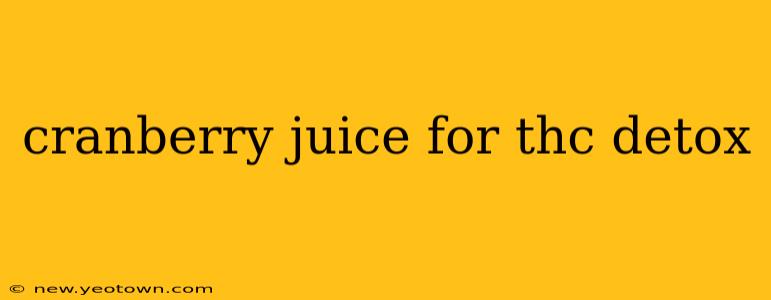 cranberry juice for thc detox