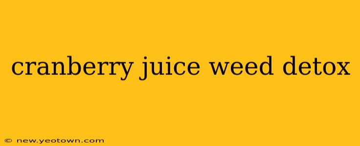 cranberry juice weed detox
