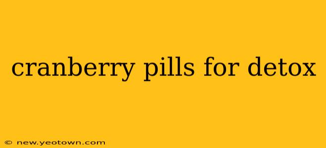 cranberry pills for detox