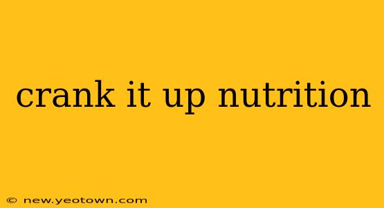 crank it up nutrition