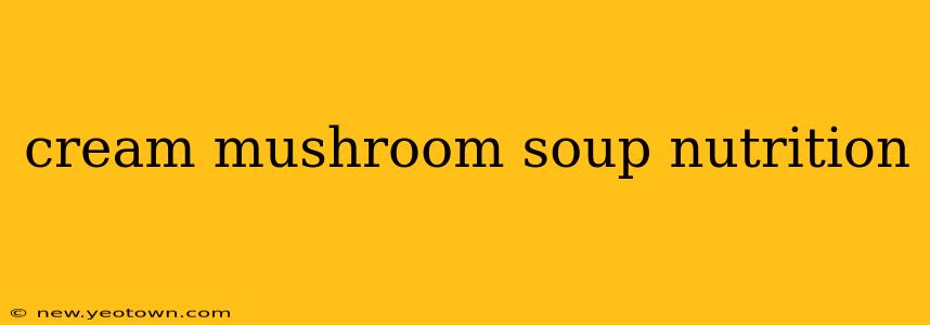 cream mushroom soup nutrition
