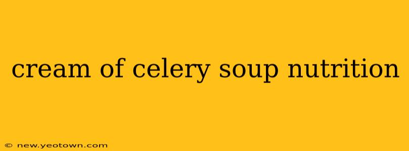cream of celery soup nutrition