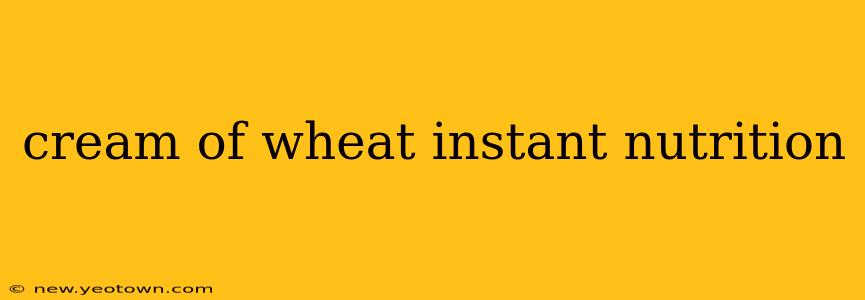 cream of wheat instant nutrition
