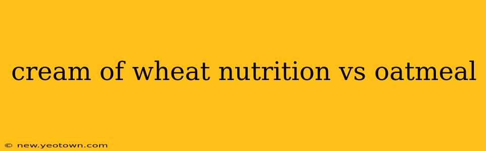 cream of wheat nutrition vs oatmeal