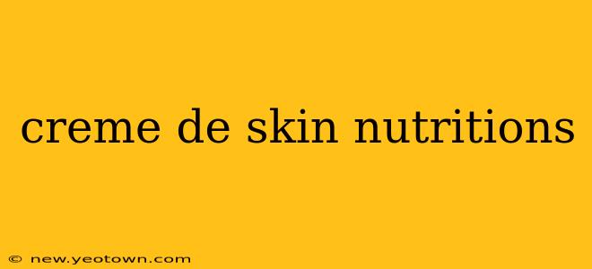 creme de skin nutritions