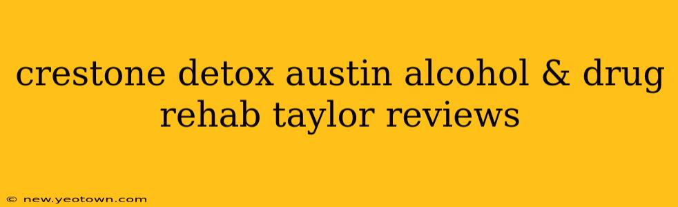 crestone detox austin alcohol & drug rehab taylor reviews