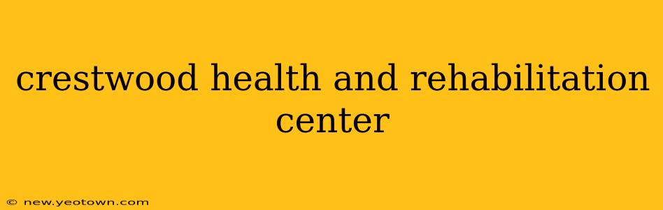 crestwood health and rehabilitation center