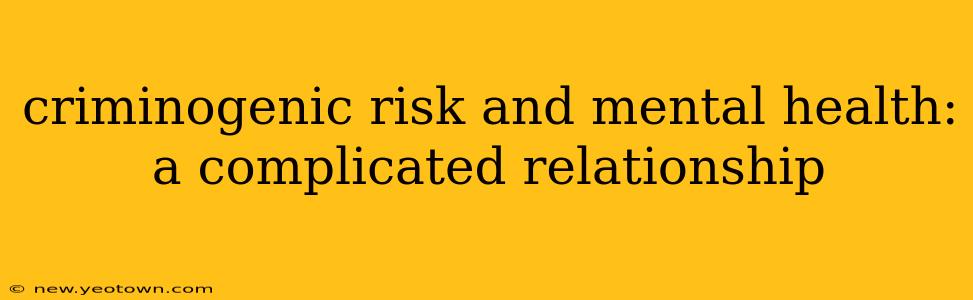 criminogenic risk and mental health: a complicated relationship