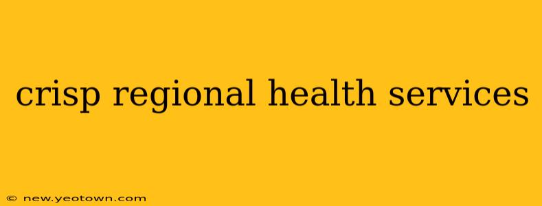 crisp regional health services