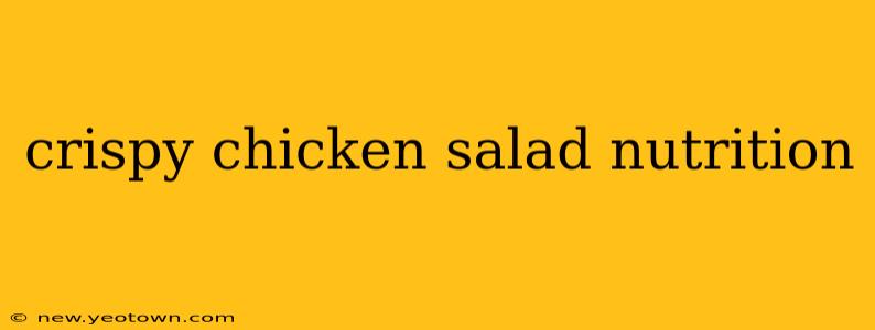 crispy chicken salad nutrition