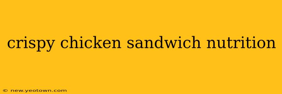 crispy chicken sandwich nutrition