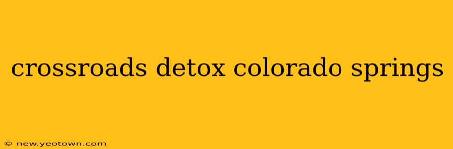 crossroads detox colorado springs
