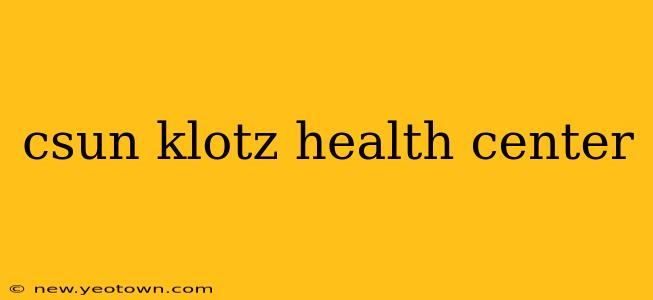 csun klotz health center