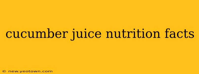 cucumber juice nutrition facts