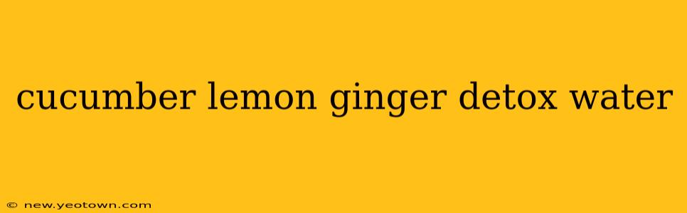 cucumber lemon ginger detox water