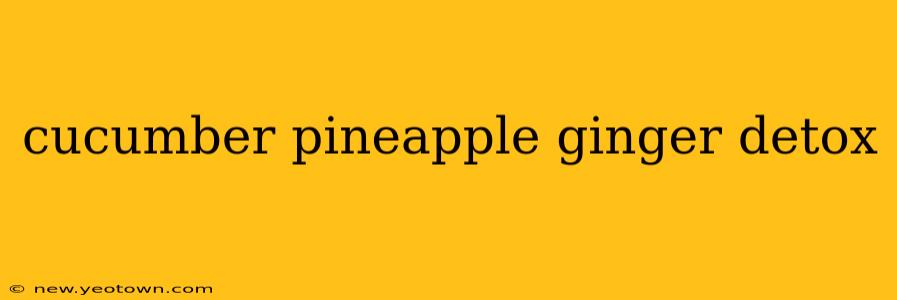 cucumber pineapple ginger detox