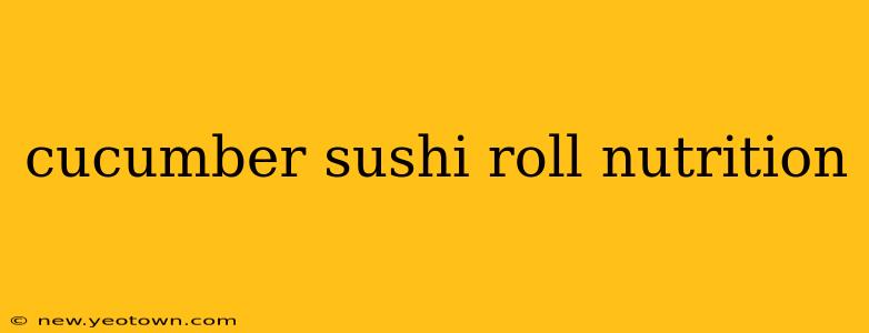 cucumber sushi roll nutrition