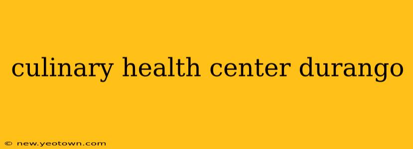 culinary health center durango