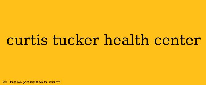 curtis tucker health center