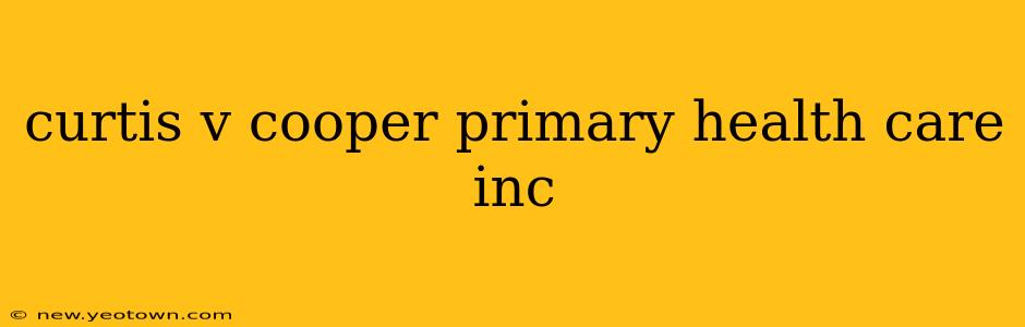 curtis v cooper primary health care inc