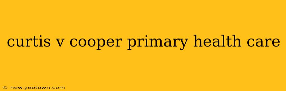curtis v cooper primary health care