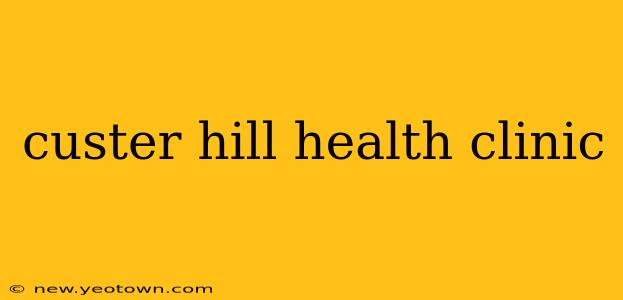 custer hill health clinic