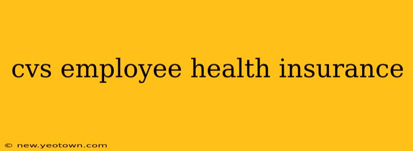 cvs employee health insurance