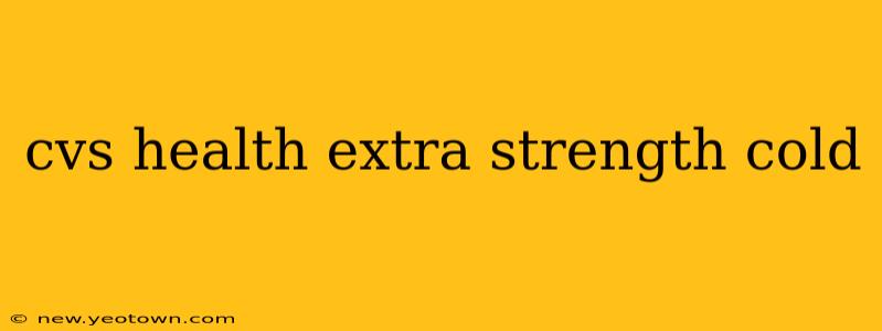 cvs health extra strength cold