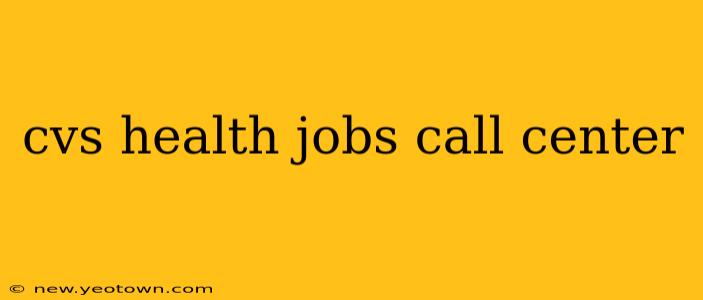 cvs health jobs call center