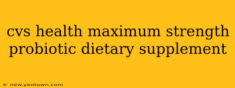 cvs health maximum strength probiotic dietary supplement