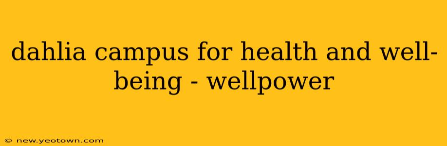 dahlia campus for health and well-being - wellpower
