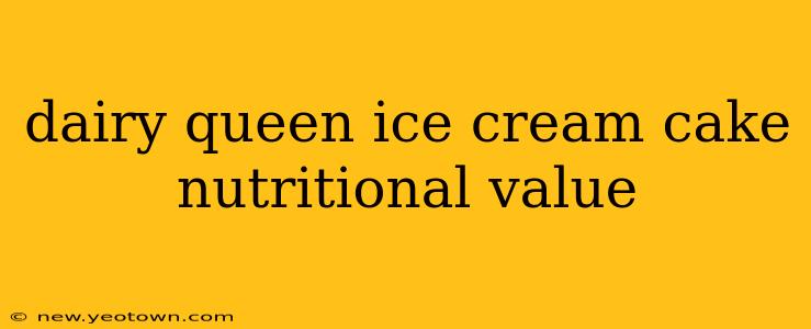 dairy queen ice cream cake nutritional value