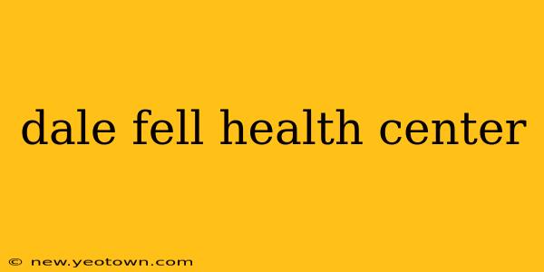 dale fell health center