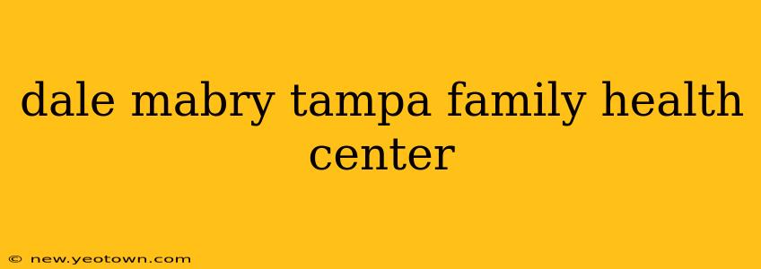 dale mabry tampa family health center