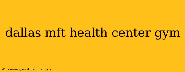 dallas mft health center gym