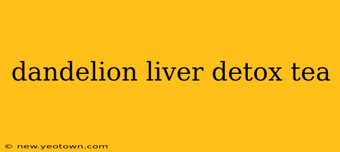 dandelion liver detox tea
