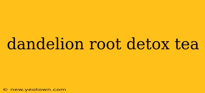 dandelion root detox tea