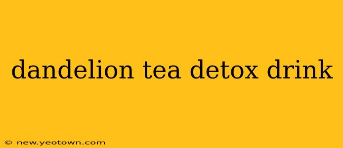 dandelion tea detox drink