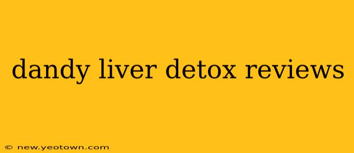dandy liver detox reviews