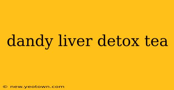 dandy liver detox tea