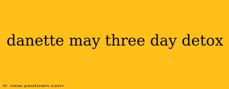 danette may three day detox