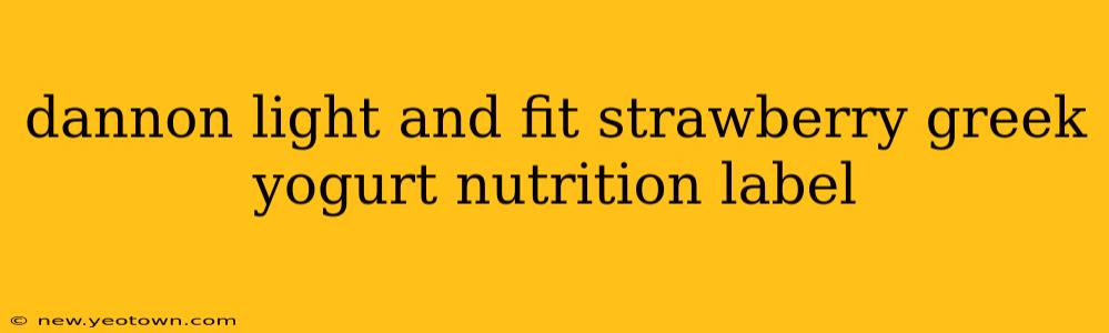 dannon light and fit strawberry greek yogurt nutrition label