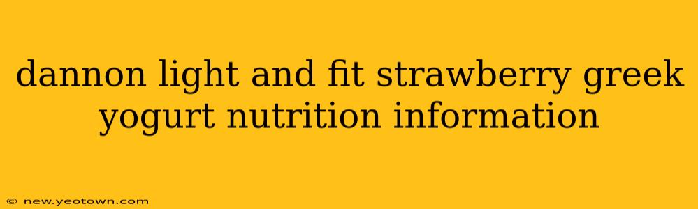 dannon light and fit strawberry greek yogurt nutrition information