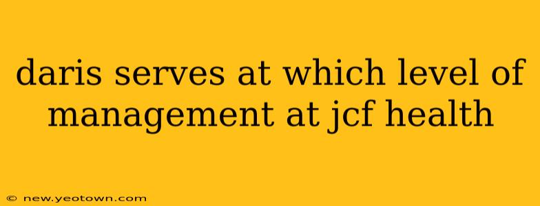daris serves at which level of management at jcf health