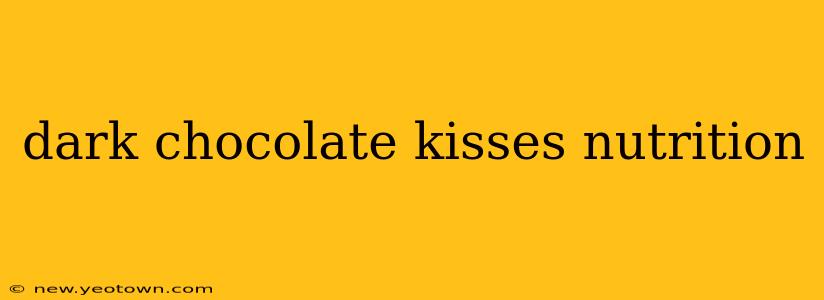 dark chocolate kisses nutrition